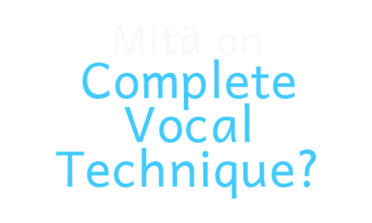 Mitä on Complete Vocal Technique?